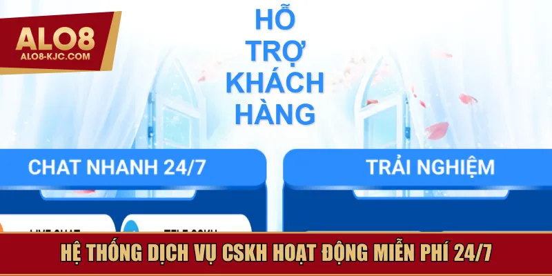 Hệ thống dịch vụ CSKH hoạt động miễn phí 24/7
