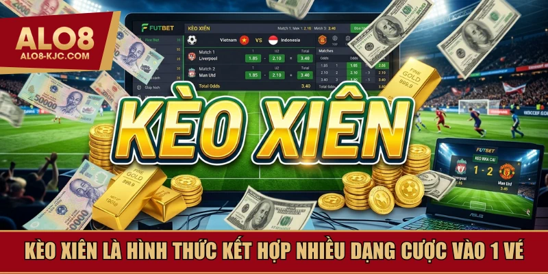 Kèo xiên là kết hợp nhiều dạng đơn vào cùng 1 vé
